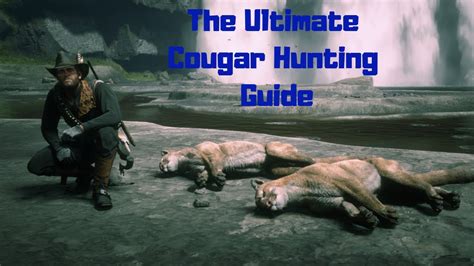 Rdr2 The Ultimate Cougar Hunting Guide Youtube