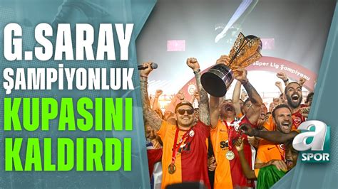 2022 2023 Sezonu Şampiyonu Galatasaray Kupasını Kaldırdı A Spor