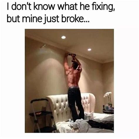 I Dont Know What Hes Fixing But Mine Just Broke Yaaasss Send That