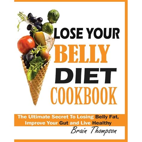 Lose Your Belly Diet Cookbook The Ultimate Secret To Losing Belly Fat