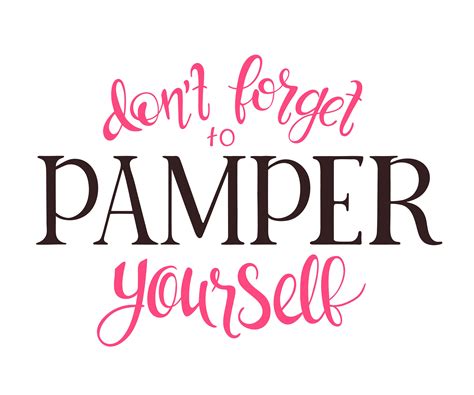 Don T Forget To Pamper Yourself Quotes And Sayings Spa And Health Inspiration Pampering Quotes