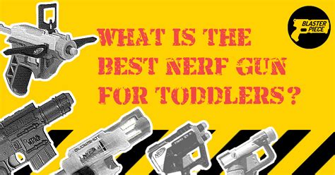 The Best Nerf Guns For Toddlers And Kids Blaster Piece