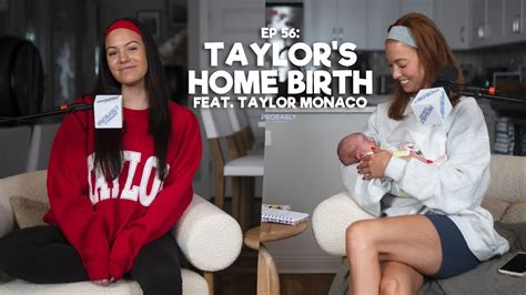 Ep 56 Taylors Home Birth Feat Taylor Monaco Probably A Podcast Full Episode Youtube