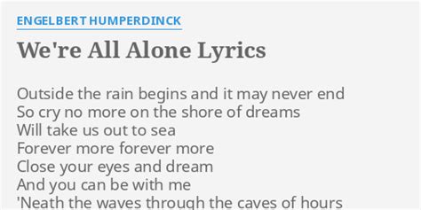 Were All Alone Lyrics By Engelbert Humperdinck Outside The Rain