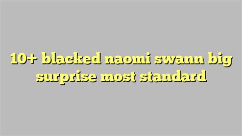10 blacked naomi swann big surprise most standard công lý and pháp luật