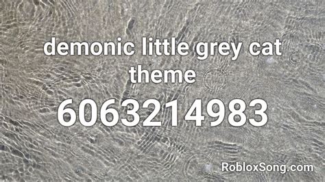 Demonic Little Grey Cat Theme Roblox Id Roblox Music Codes
