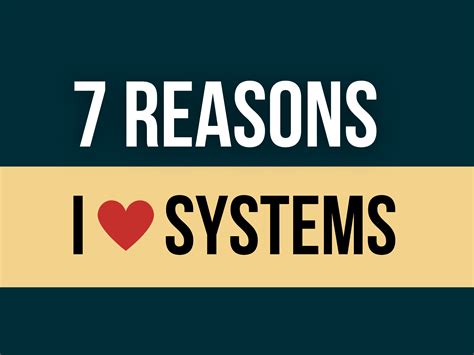 7 Reasons Why I Love Systems Dasilva Life