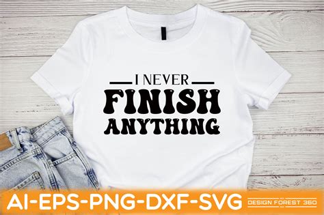 I Never Finish Anything Graphic By Design Forest 360 · Creative Fabrica