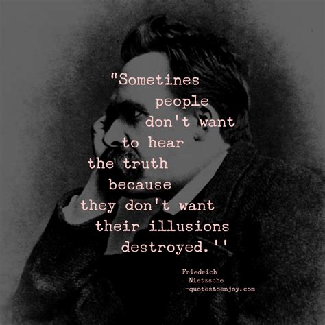 Sometimes People Dont Want To Hear The Truth Friedrich Nietzsche