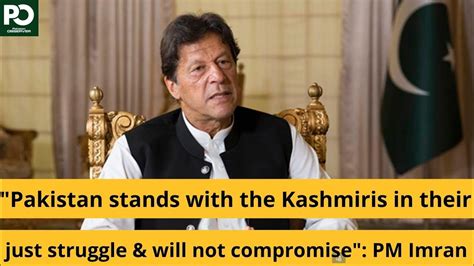 Pakistan Stands With The Kashmiris In Their Just Struggle Pm Imran