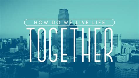 How Do We Live Life Together Part 4 Bethel Church Of Houston