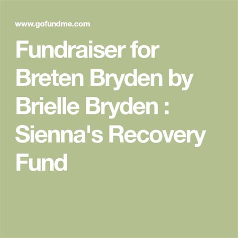 Fundraiser For Breten Bryden By Brielle Bryden Siennas Recovery Fund