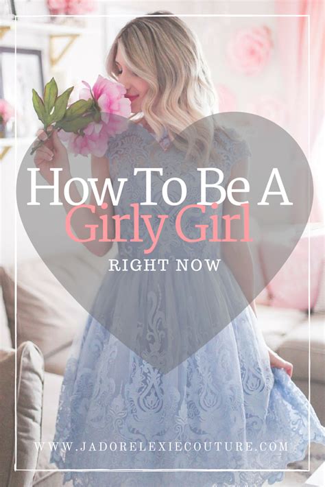 How To Be A Girly Girl Jadore Lexie Couture Girlie Style Girly