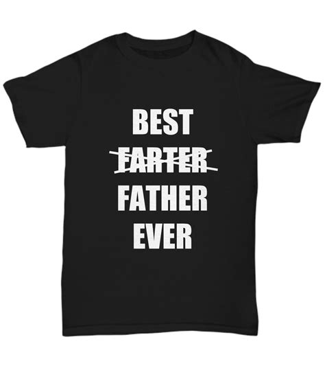 Dad Fart T Shirt Best Farter Father Ever Funny T Gag Unisex Tee