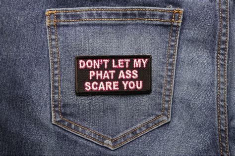 Dont Let My Phat Ass Scare You Patch Shown On Jeans