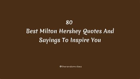 80 Best Milton Hershey Quotes And Sayings To Inspire You