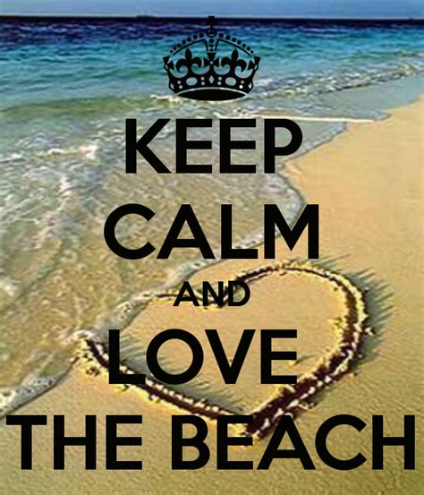 Keep Calm And Love The Beach Tjn Keep Calm Pinterest Beach