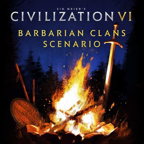 Civilization 6 Barbarian Clans Scenario Civfanatics Forums