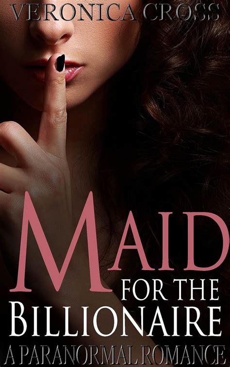 Maid For The Billionaire A Billionaire Boss Romance Kindle Edition By Cross Veronica