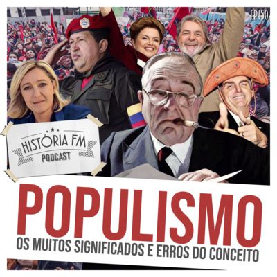 Populismo Os Muitos Significados E Erros Do Conceito By Hist Ria Fm