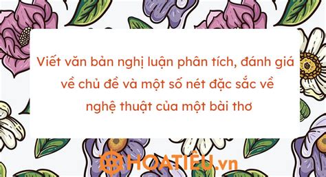 Viết Văn Bản Nghị Luận Phân Tích đánh Giá Về Chủ đề Và Một Số Nét đặc Sắc Về Nghệ Thuật Của Một