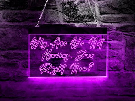 Why Are We Not Having Sex Right Now Neon Sign Light Neon Etsy