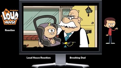 Breaking Dad The Loud House A Reaction By Justsomeordinarydude On