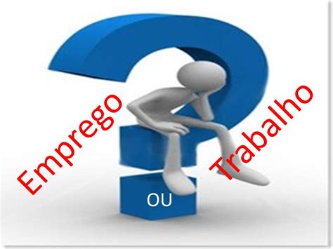 Diferença Entre Emprego E Trabalho