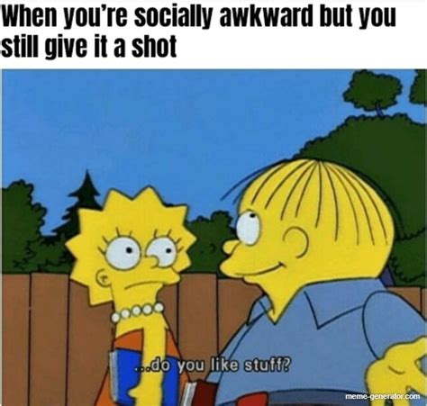 When Youre Socially Awkward But You Still Give It A Shot Meme Generator
