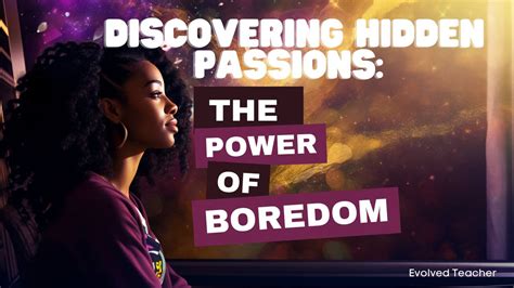 Discovering Hidden Passions The Power Of Boredom