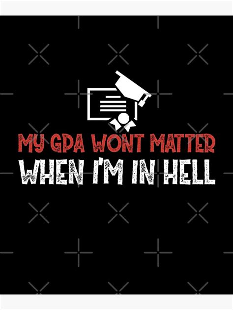 My Gpa Wont Matter When Im In Hell Poster For Sale By Essattyn