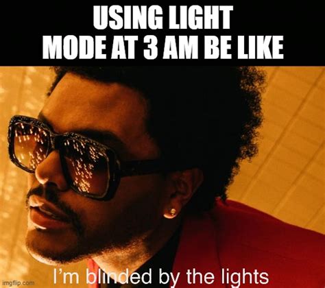 Blinding Lights Memes And S Imgflip
