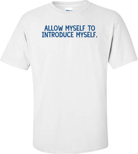 Allow Myself To Introduce Myself Shirt
