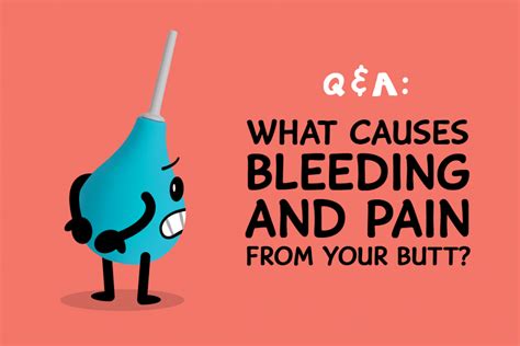 Qanda What Causes Bleeding And Pain From Your Butt San Francisco Aids