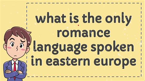 What Is The Only Romance Language Spoken In Eastern Europe Youtube