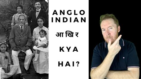 What Is An Anglo Indian Anglo Indian History Explained Youtube