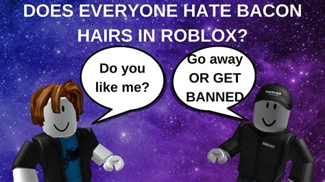 Does Everyone Hate Bacon Hairs In Roblox Youtube