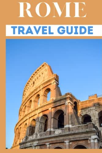 Rome Travel Guide Travel Preparation Guide To Experience And Explore