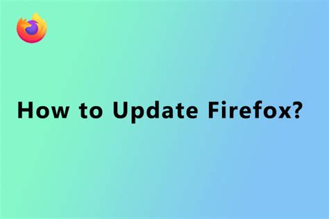 How To Update Firefox Here Is The Step By Step Tutorial