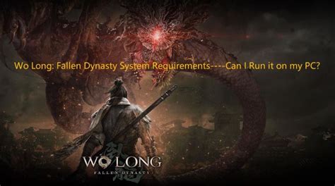 Wo Long Fallen Dynasty System Requirements