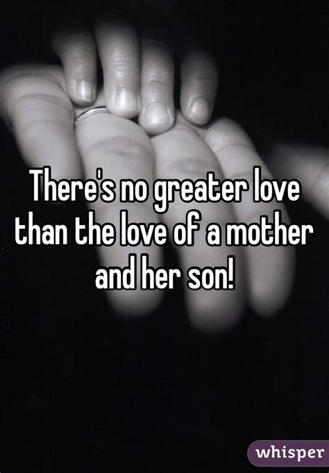 Theres No Greater Love Than The Love Of A Mother And Her Son