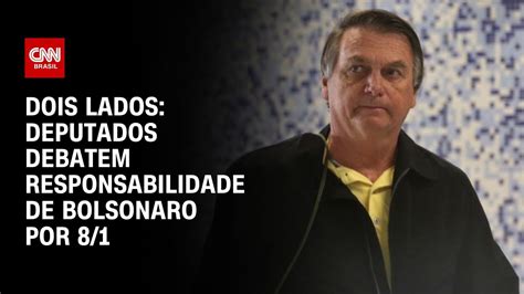 Dois Lados Deputados Debatem Responsabilidade De Bolsonaro Por 8 1