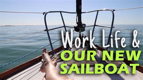 Work Life And Our New Sailboat Sailing On A Whim Ep6 Youtube