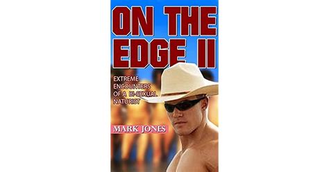 On The Edge11 Extreme Encounters Of A Bi Sexual Naturist By Mark Jones