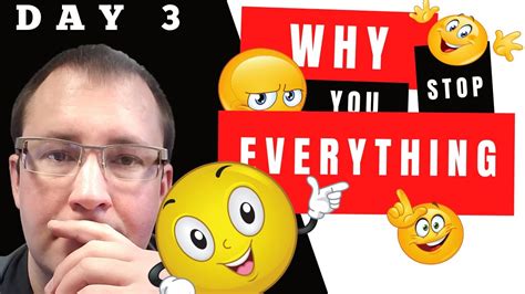 Day 3 Why You Stop Everything Youtube
