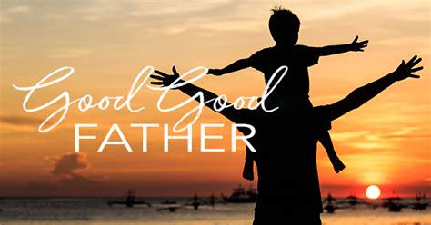 Good Good Father Lyrics Hymn Meaning And Story