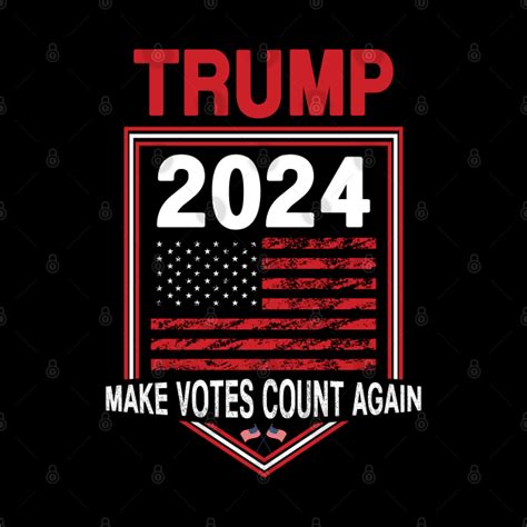 trump 2024 make votes count again trump 2024 pin teepublic