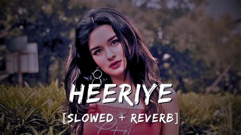 Heeriye Arijit Singh Slowed Reverb Lo Fi Remix Song Youtube