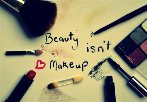 Beauty Isnt Makeup Beauty Quotes Makeup Quotes Beauty