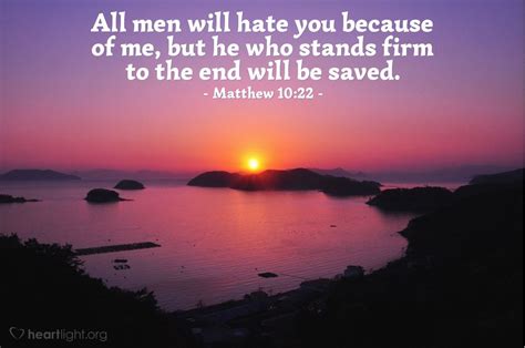 matthew 10 22 you will be hated by everyone because of me but the one who stands firm to the